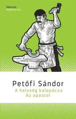 A helység kalapácsa / Az apostol - Sándor Petőfi