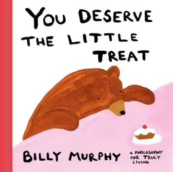 You Deserve the Little Treat - Bill Murphy