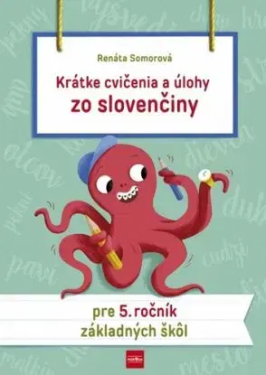 Krátke cvičenia a úlohy zo slovenčiny pre 5. ročník ZŠ - Renáta Somorová