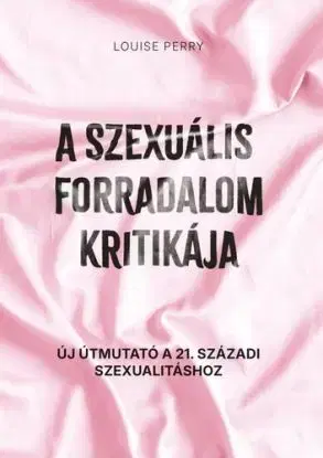 A szexuális forradalom kritikája - Louise Perry