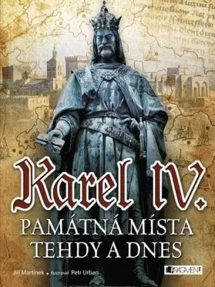 Karel IV. - Památná místa tehdy a dnes - Jiří Martínek, Urban Petr