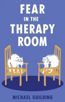Fear in the Therapy Room - Michael Guilding