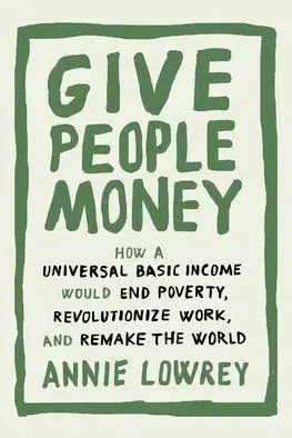 Give People Money - Annie Lowrey