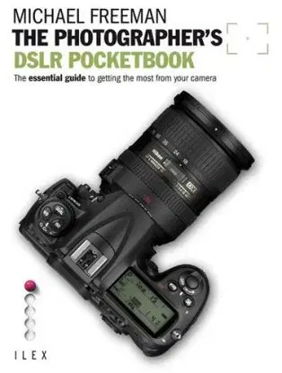 The Photographer's DSLR Pocketbook - Michael Freeman