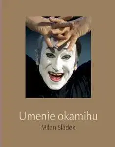 Umenie okamihu - Milan Sládek