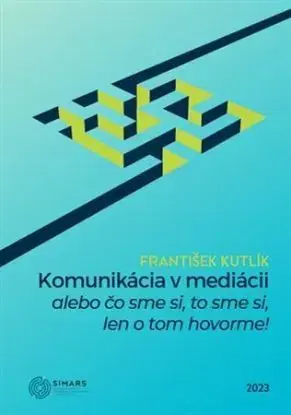 Komunikácia v mediácii – alebo čo sme si, to sme si, len o tom hovorme! - František