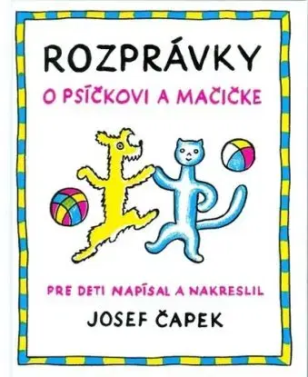Rozprávky o psíčkovi a mačičke - Josef Čapek, Krista Bendová, Josef Čapek