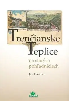 Trenčianske Teplice na starých pohľadniciach - Ján Hanušin