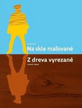 Na skle maľované, z dreva vyrezané - Ernest Bryll, Ľubomír Feldek