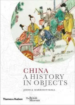 China - A History in Objects - Jessica Harrison-Hall