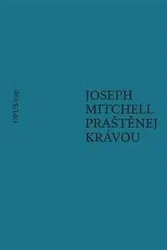 Praštěnej krávou - Joseph Mitchell
