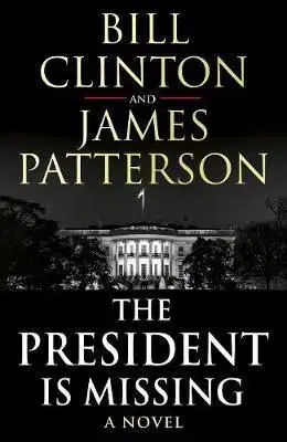 The President is Missing - Bill Clinton, James Patterson