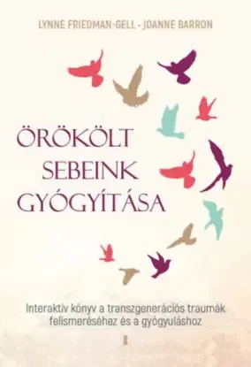 Örökölt sebeink gyógyítása - Lynne Friedman-Gell, Joanne Barron
