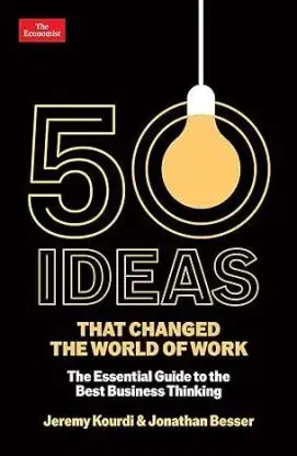 50 Ideas that Changed the World of Work - Jonathan Besser, Jeremy Kourdi