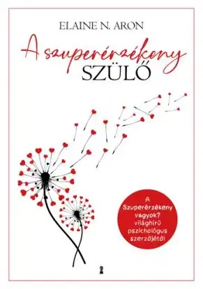 A szuperérzékeny szülő - Elaine N. Aron