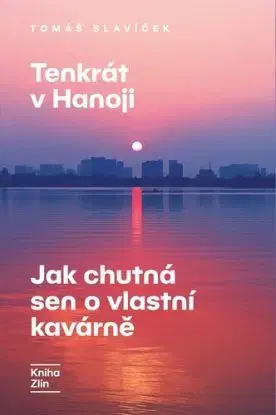 Tenkrát v Hanoji: Jak chutná sen o vlastní kavárně - Tomáš Slavíček