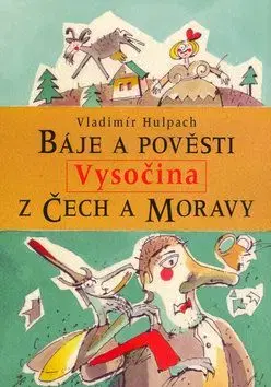 Báje a pověsti z Čech a Moravy Vysočina - Vladimír Hulpach