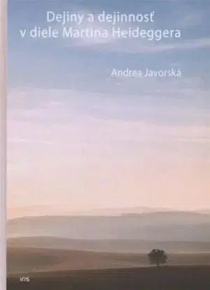 Dejiny a dejinnosť v diele Martina Heideggera - Andrea Javorská