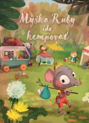 Myška Ruby ide kempovať - Esther van den Bergová
