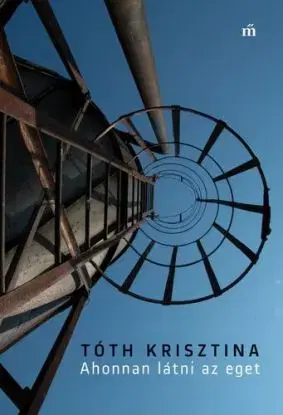 Ahonnan látni az eget - Krisztina Tóth