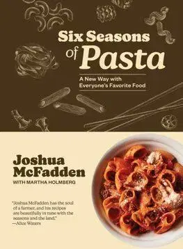Six Seasons of Pasta - Joshua McFadden, Martha Holmberg