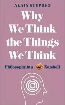 Why We Think the Things We Think - Alain Stephen