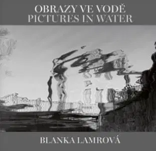 Obrazy ve vodě / Pictures in Water - Helena Honcoopová, Blanka Lamrová