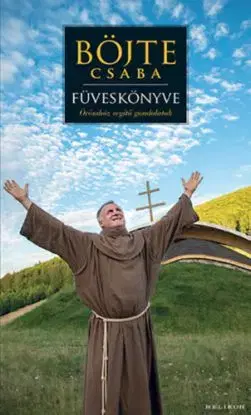 Böjte Csaba füveskönyve - Csaba Böjte, Levente Csender