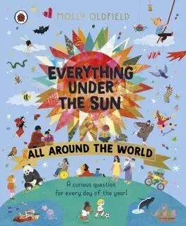 Everything Under the Sun: All Around the World - Molly Oldfield