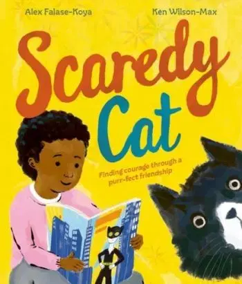 Scaredy Cat: An empowering picture book about finding courage through friendship - Alex Falase-Koya