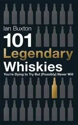 101 Legendary Whiskies - Ian Buxton