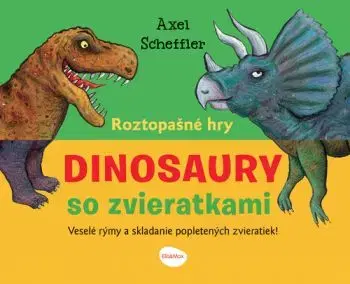Roztopašné hry DINOSAURY so zvieratkami - Axel Scheffler, Barbora Škovierová