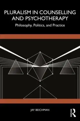 Pluralism in Counselling and Psychotherapy - Jay Beichman