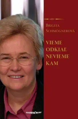 Vieme odkiaľ nevieme kam - Brigita Schmögnerová