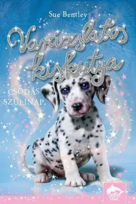 Varázslatos kiskutya – Csodás szülinap - Sue Bentley