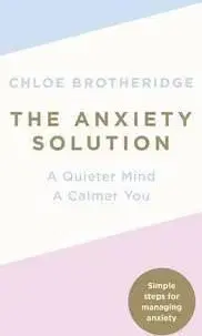 The Anxiety Solution - Chloe Brotheridge