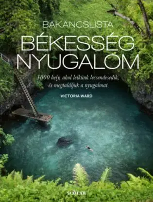 Bakancslista: békesség, nyugalom - 1000 hely, ahol lelkünk lecsendesedik, és megtaláljuk a nyugalmat - Victoria Ward
