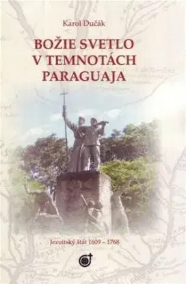 Božie svetlo v temnotách Paraguaja - Karol Dučák