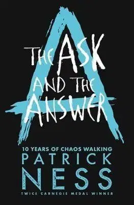 The Ask and the Answer Anniversary Edition - Patrick Ness