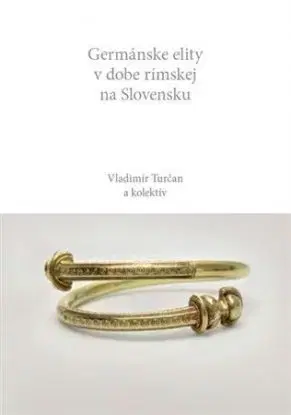 Germánske elity v dobe rímskej na Slovensku - Vladimír Turčan