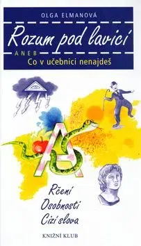 Rozum pod lavicí aneb co v učebnicic nenajdeš - Olga Elmanová