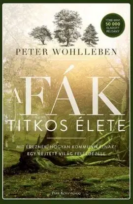 A fák titkos élete - Peter Wohlleben, István Balázs