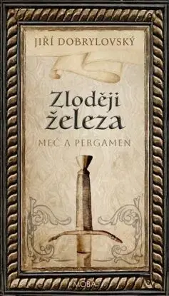 Zloději železa - Meč a pergamen - Jiří Dobrylovský