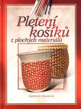 Pletení košíků z plochých materiálů - Gabriela Marková