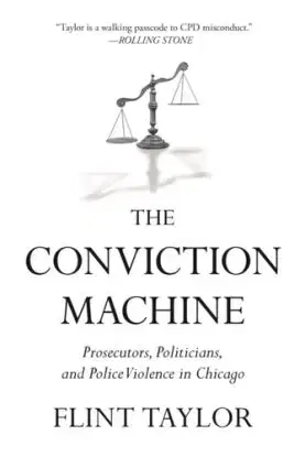 The Conviction Machine - Flint Taylor