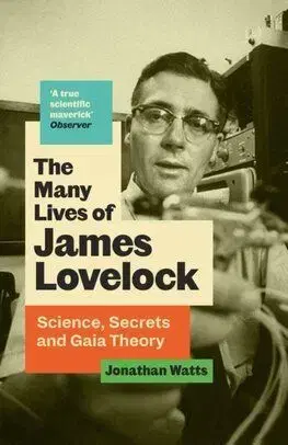 The Many Lives of James Lovelock - Jonathan Watts