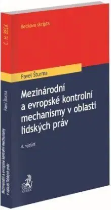 Mezinárodní a evropské kontrolní mechanismy v oblasti lidských práv, 4. vydání - Pavel Šturma