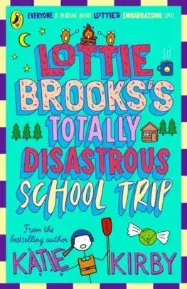 Lottie Brooks's Totally Disastrous School-Trip - Katie Kirby