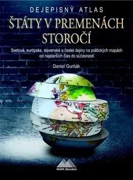 Dejepisný atlas - Štáty v premenách storočí - Daniel Gurňák