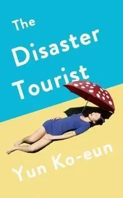 The Disaster Tourist - Yun Ko-Eun